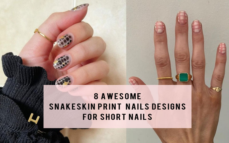 8 Awesome Snakeskin Print Nails Designs For Short Nails